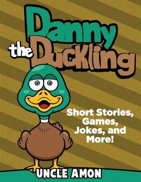 Danny the Duckling: Short Stories, Games, Jokes, and More! by Uncle Amon 9781534858800