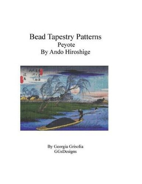 Bead Tapestry Patterns Peyote By Ando Hiroshige by Georgia Grisolia 9781530839001