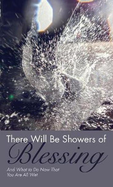 There Will Be Showers of Blessing by D J Speckner 9781532671869