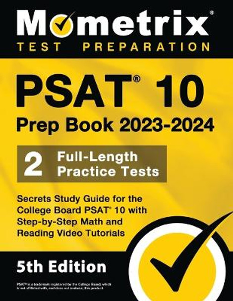 PSAT 10 Prep Book 2023 and 2024 - 2 Full-Length Practice Tests, Secrets Study Guide for the College Board PSAT 10 with Step-by-Step Math and Reading Video Tutorials: [5th Edition] by Matthew Bowling 9781516722174