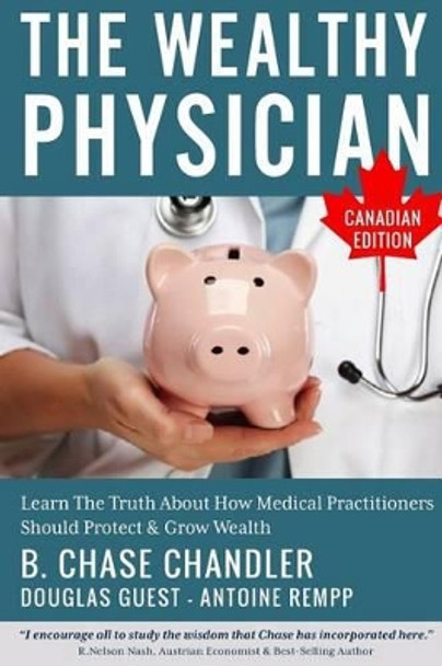 The Wealthy Physician - Canadian Edition: Learn The Truth About How Medical Practitioners Should Protect & Grow Wealth by Douglas Guest 9781505600537