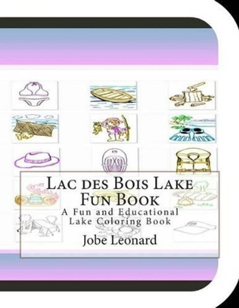 Lac des Bois Lake Fun Book: A Fun and Educational Lake Coloring Book by Jobe Leonard 9781505389722