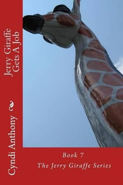 Jerry Giraffe Gets A Job: Book 7 of The Jerry Giraffe Series by Cyndi C Anthony 9781494954291