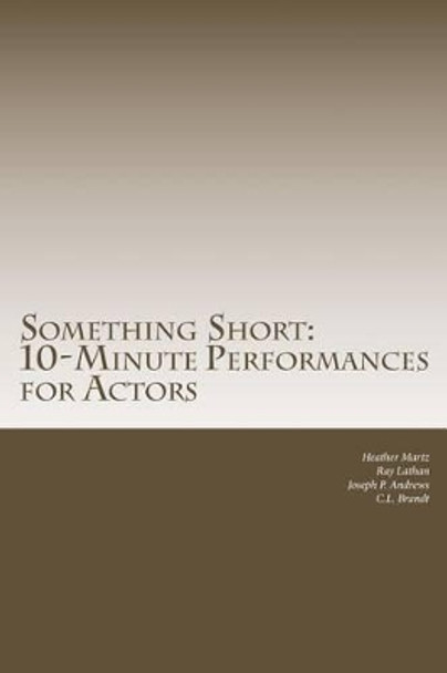 Something Short: 10-Minute Performances for Actors by C L Brandt 9781502722690