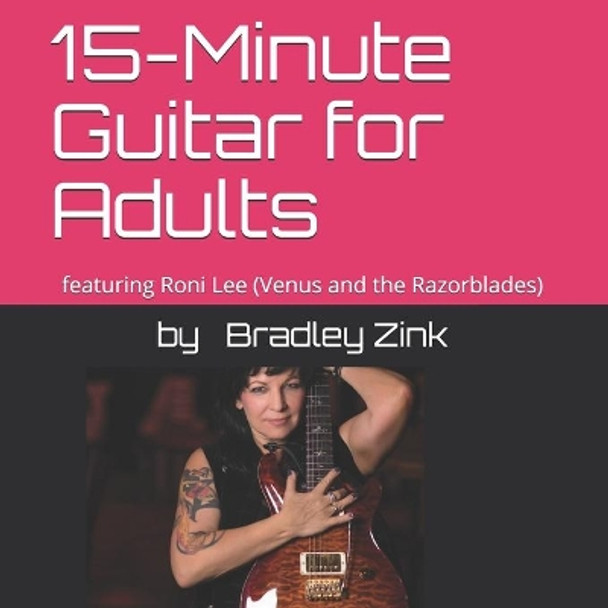 15-Minute Guitar for Adults: featuring Roni Lee (Venus and the Razorblades) by Bradley Zink 9798614010119