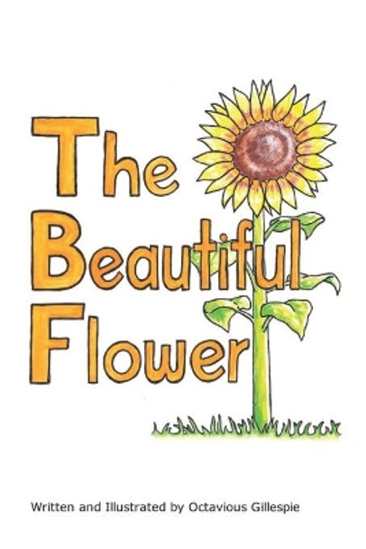 The Beautiful Flower by Octavious Gillespie 9798649047869