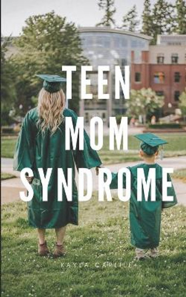 Teen Mom Syndrome by Kayla Carlile 9798654101693