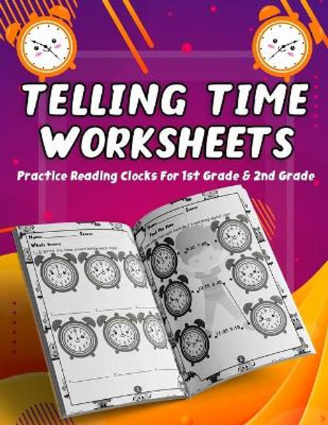 Telling Time Worksheets - Practice Reading Clocks For 1st Grade & 2nd Grade: Telling Time Clock Worksheets, Clocks, Hours, Half Hours, Quarter Hours, 5 Minutes, Minutes, Clock Games by School Acstore 9798654283139