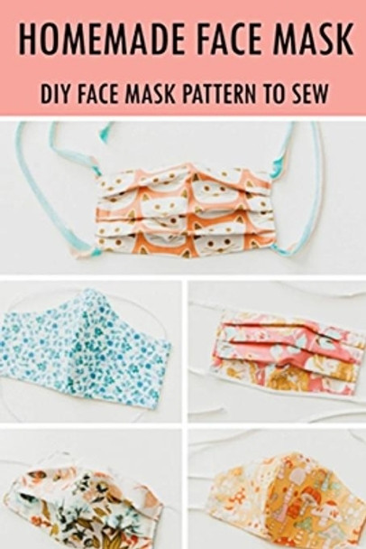 Homemade Face Mask: DIY Face Mask Pattern to Sew by Celestina Ortiz 9798662770584