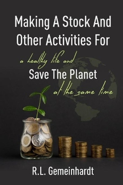 Making A Stock And Other Activities For A Healthy Life And Save The Planet At The Same Time by R L Gemeinhardt 9798666206676