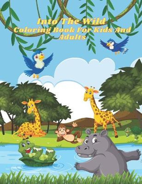 Into The Wild - Coloring Book For Kids And Adults: This Adorable Coloring Book Is Filled With A Wide Variety Of Animals To Color: Sea Animals, Farm Animals, Jungle Animals, Woodland Animals And Circus Animals by Joanne Donnelly 9798673596609