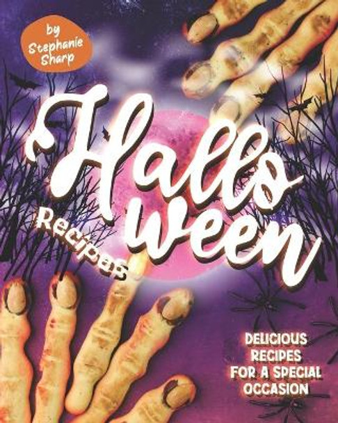 Halloween Recipes: Delicious Recipes for a Special Occasion by Stephanie Sharp 9798693158290