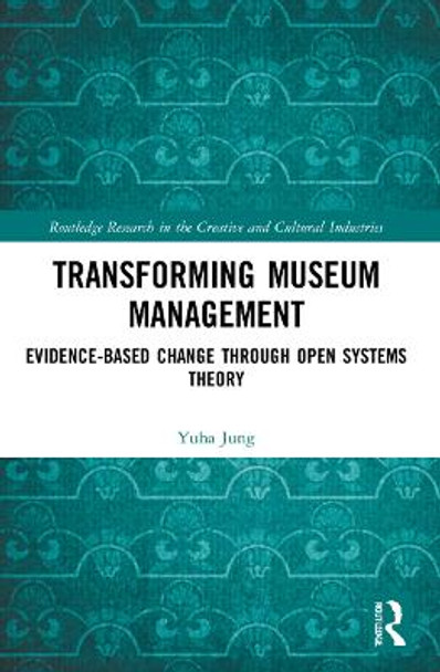 Transforming Museum Management: Evidence-Based Change through Open Systems Theory by Yuha Jung