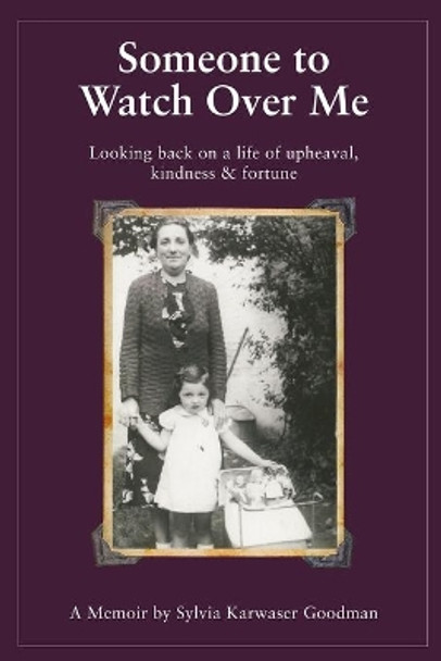 Someone to Watch Over Me: A Holocaust Memoir Looking Back on a Life of Upheaval Kindness and Fortune by Sylvia Karwaser Goodman 9798703979532