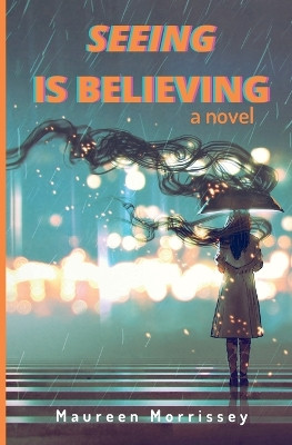 Seeing is Believing by Maureen Morrissey 9798218253967