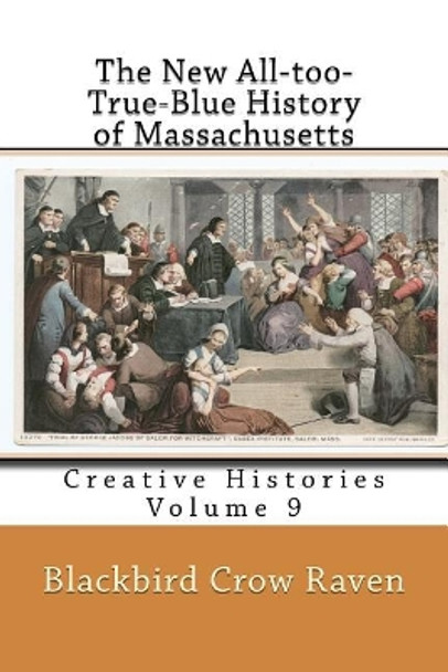 The New All-too-True-Blue History of Massachusetts by Blackbird Crow Raven 9781983533532