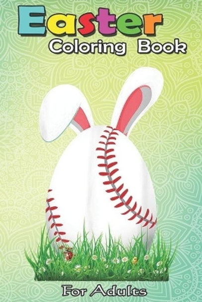 Easter Coloring Book For Adults: Cute Easter Baseball Bunny Ears Egg Bunny Lover Gift An Adult Easter Coloring Book For Teens & Adults - Great Gifts with Fun, Easy, and Relaxing by Bookcreators Jenny 9798709840669