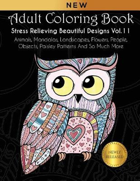 Adult Coloring Book: Stress Relieving Beautiful Designs (Vol. 11): Animals, Mandalas, Landscapes, Flowers, People, Objects, Paisley Patterns And So Much More by Joanna Kara 9781792963148