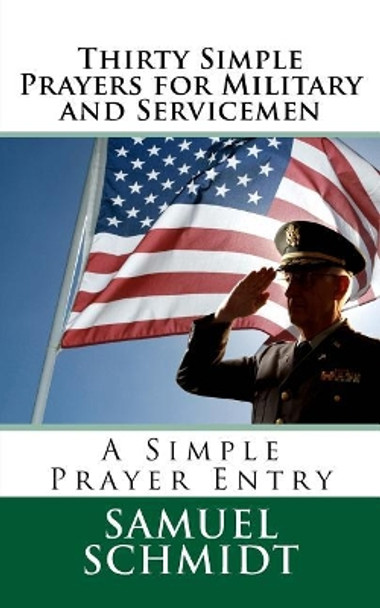 Thirty Simple Prayers for Military and Servicemen by Samuel Lee Schmidt 9781976467165