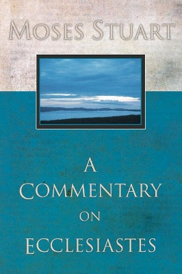 Commentary on Ecclesiastes by Moses Stuart 9781597522205