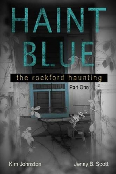 Haint Blue: The Rockford Haunting - Part One by Jenny Scott 9781536965629