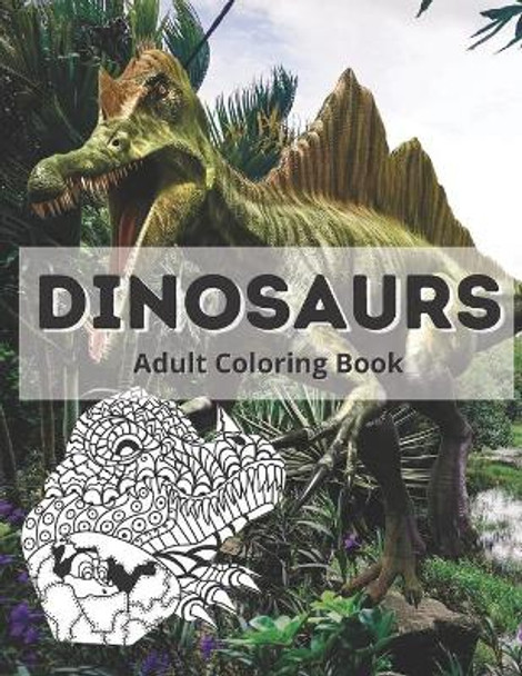 Dinosaurs Adult Coloring Book: Dinosaurs Coloring Book for Kids and Adults, Stress relief and relaxation Coloring Book by Skillzone Activity Books 9798718127539