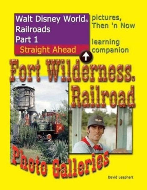 Walt Disney World Railroads Part 1 Fort Wilderness Railroad Photo Galleries by David Leaphart 9781500709747