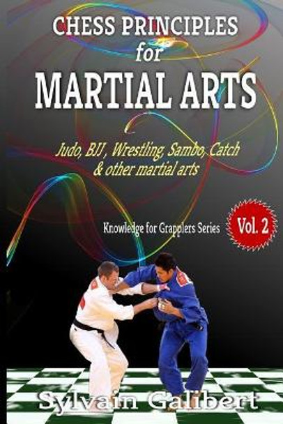 Chess Principles for Martial Arts: Chess Tactics and Strategies for Judo, BJJ, Boxing and other Martial Arts by Sylvain Galibert 9781728984384