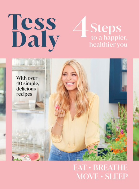 4 Steps: To a Happier, Healthier You. The inspirational food and fitness guide from Strictly Come Dancing's Tess Daly Tess Daly 9781787636422