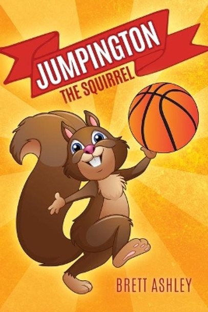 Jumpington, The Squirrel by Brett Ashley 9781641111874