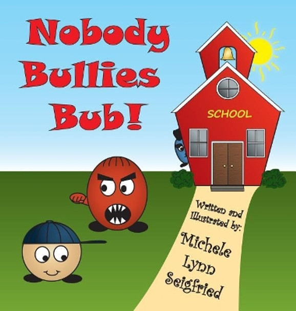 Nobody Bullies Bub! by Michele Lynn Seigfried 9781945439049