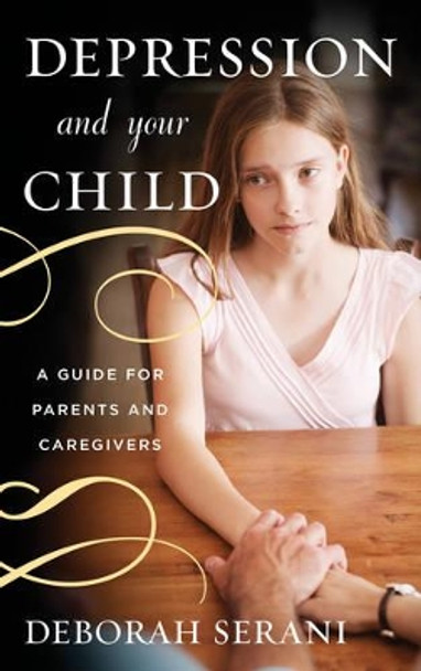 Depression and Your Child: A Guide for Parents and Caregivers by Deborah Serani 9781442221451