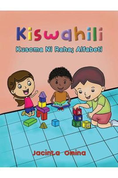 Kiswahili: Kusoma Ni Raha; Alfabeti by Jacinta Omina