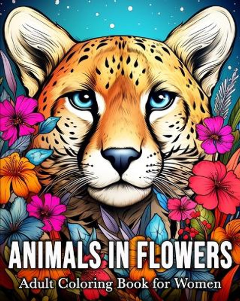 Animals in Flowers Adult Coloring Book for Women: 50 Enchanted Animal Images for Stress Relief and Relaxation by Anna Colorphil 9798880669547