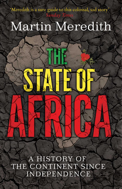 The State of Africa: A History of the Continent Since Independence by Martin Meredith