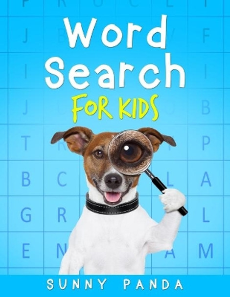 Word Search For Kids: Fun and Educational Word Search Puzzles For Kids Ages 5 - 10 by Sunny Panda 9781703482355