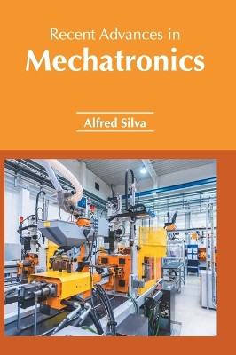 Recent Advances in Mechatronics by Alfred Silva 9781639894628