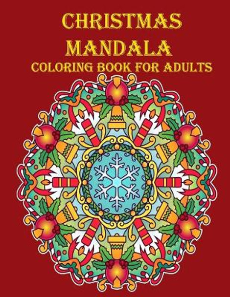 Christmas Mandala Coloring Book For Adults: 100 unique Christmas mandala coloring book, a very fun and mind relaxation book for adults by Leona Color Art 9798551883746