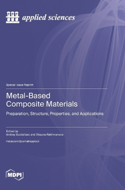 Metal-Based Composite Materials: Preparation, Structure, Properties, and Applications by Andrey Suzdaltsev 9783036589534