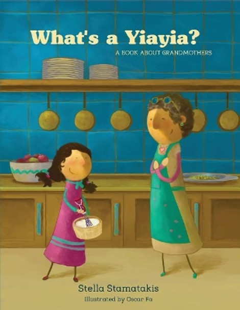 What's a Yiayia?: A Book About Grandmothers by Stella Stamatakis 9781717322067