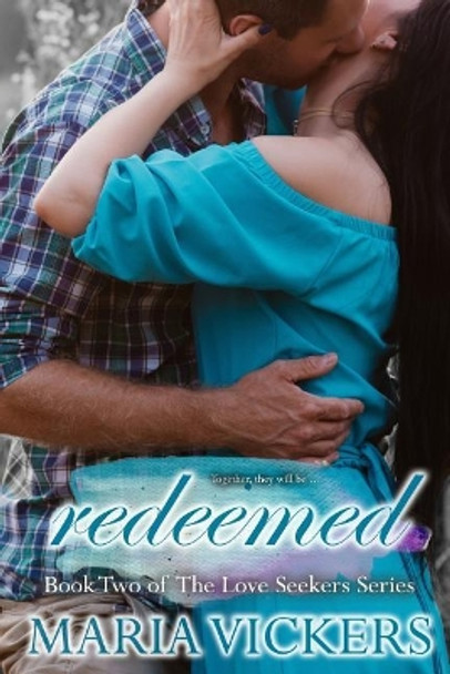 Redeemed: Book Two of the Love Seekers Series by Maria Vickers 9781544057514