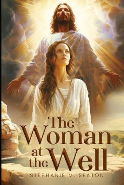 The Woman At The Well by Stephanie M Seaton 9798861998925