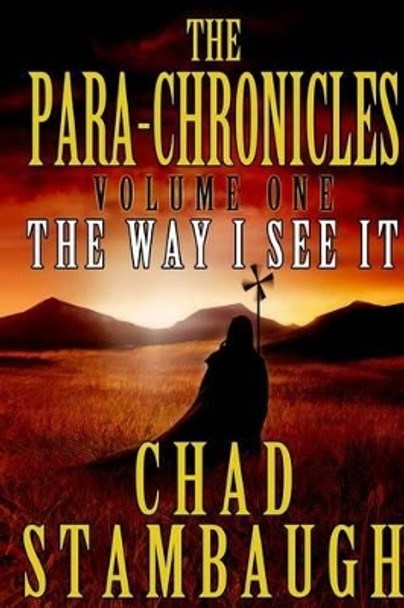 The Para-Chronicles: The Way I see It by Chad L Stambaugh 9781494860363