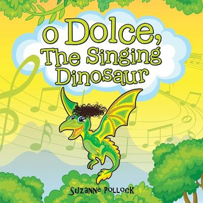 O Dolce, The Singing Dinosaur by Suzanne Pollock 9781958889435