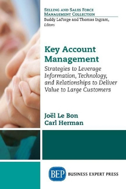 Key Account Management: Strategies to Leverage Information, Technology, and Relationships to Deliver Value to Large Customers by Joel Le Bon 9781631571749