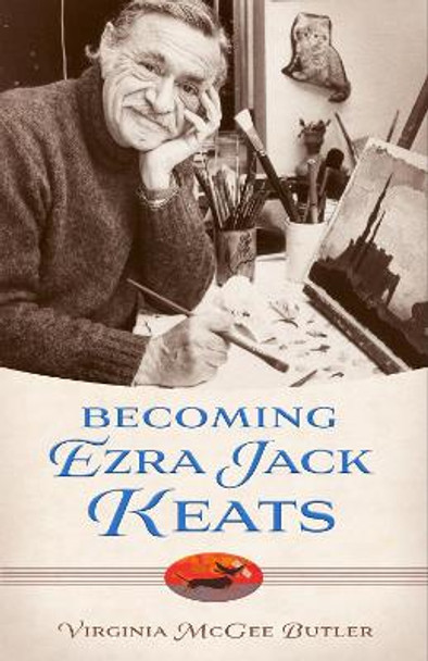 Becoming Ezra Jack Keats by Virginia McGee Butler