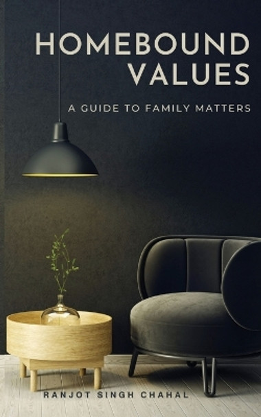 Homebound Values: A Guide to Family Matters by Ranjot Singh Chahal 9788119786954