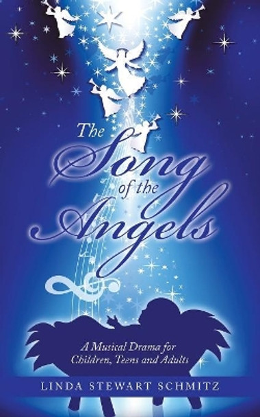 The Song of the Angels: A Musical Drama for Children, Teens and Adults by Linda Stewart Schmitz 9781973631293