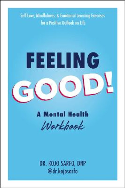 Feeling Good!: A Mental Health Workbook by Dr Kojo Sarfo