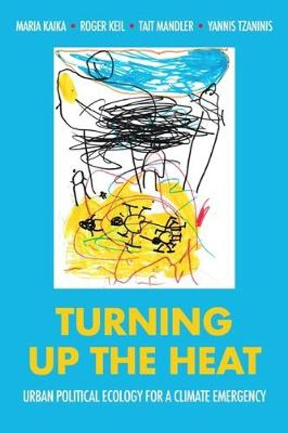Turning Up the Heat: Urban Political Ecology for a Climate Emergency by Maria Kaika